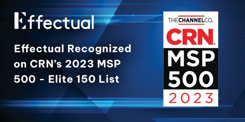 Effectual Recognized on CRN's 2023 MSP 500 Elite 150 List announcement graphic