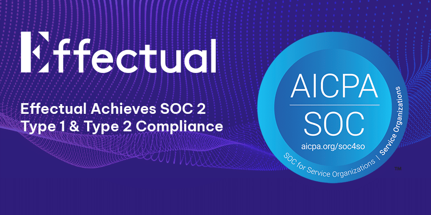 Effectual Achieves SOC 2 Type 1 and Type 2 Compliance announcement with AICPA SOC badge